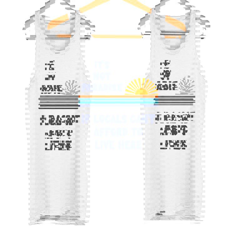 地元の人々がここに住む余裕がないなら、それは楽園ではない タンクトップ