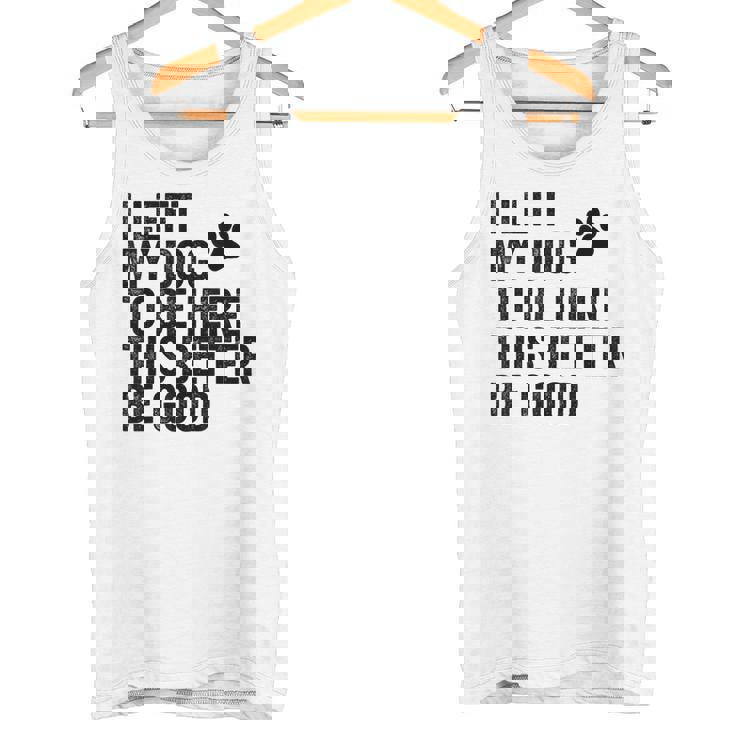 私は犬をここに置き去りにしました。これは良い方がいいおもしろい犬のジョーク タンクトップ