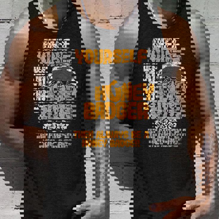 Always Be Yourself Unless You Can Be A Honey Badger シャツ タンクトップ 彼への贈り物