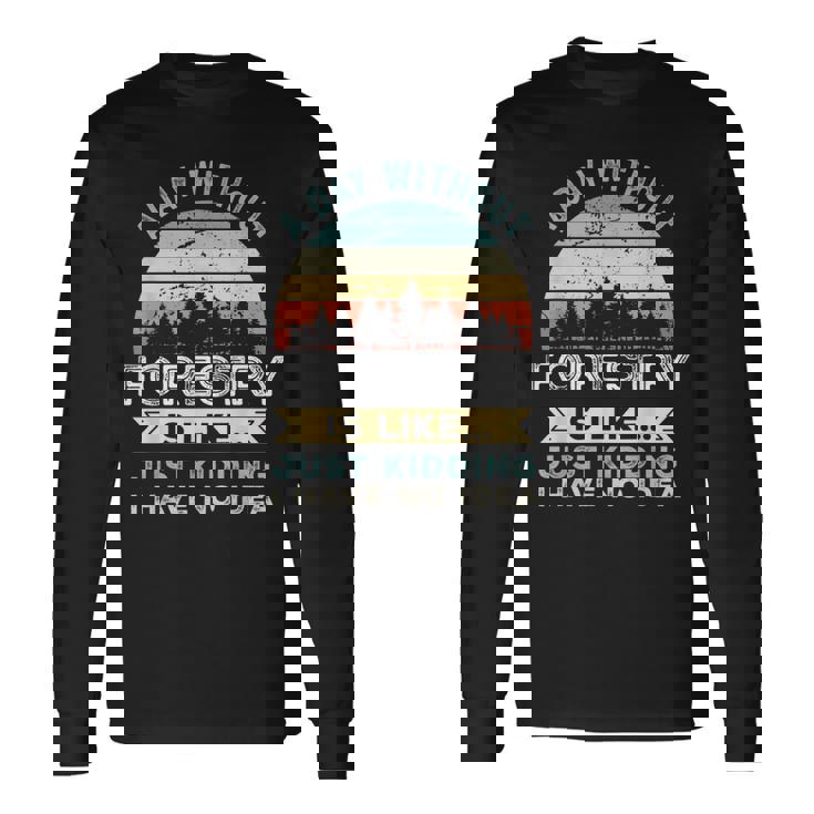 A Day Without Forestry 面白い林業ギフト 長袖Tシャツ