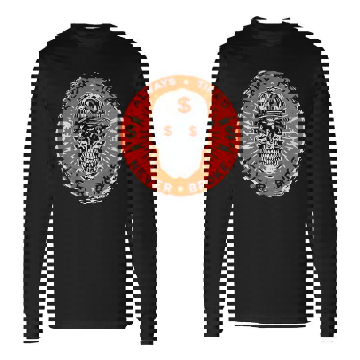 Always Tired Never Broke Skull On Back Long Sleeve T-Shirt