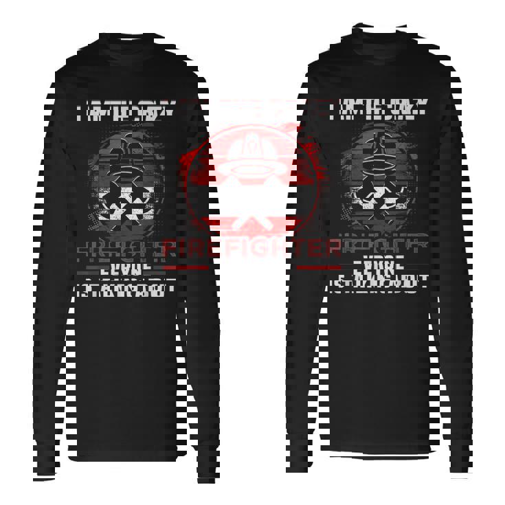 I Am The Crazy Firefighter 消防庁消防士 長袖Tシャツ