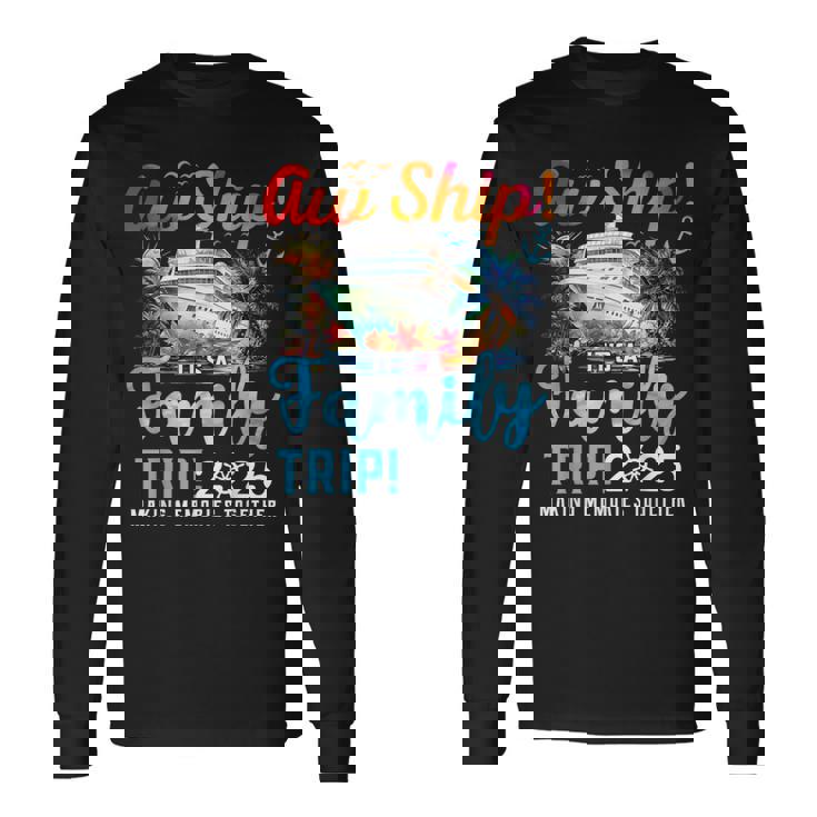 Aw Ship It's A Family Trip 2025 Family Matching Cruise Trip Long Sleeve T-Shirt Gifts ideas