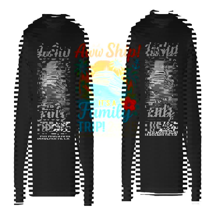 Aw Ship It's A Family Trip 2025 Family Matching Cruise Trip Long Sleeve T-Shirt Gifts ideas