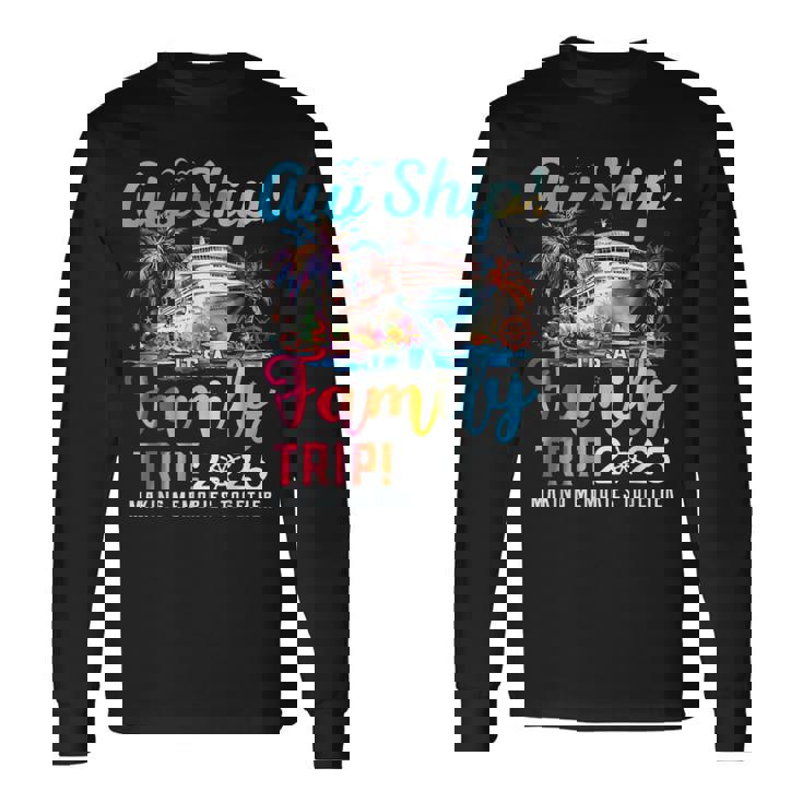 Aw Ship It’S A Family Trip 2025 Family Matching Cruise Trip Long Sleeve T-Shirt Gifts ideas
