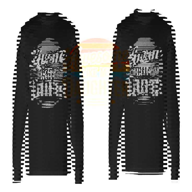 Awesome Like My Daughter Fathers Day Dad Jokes Long Sleeve T-Shirt