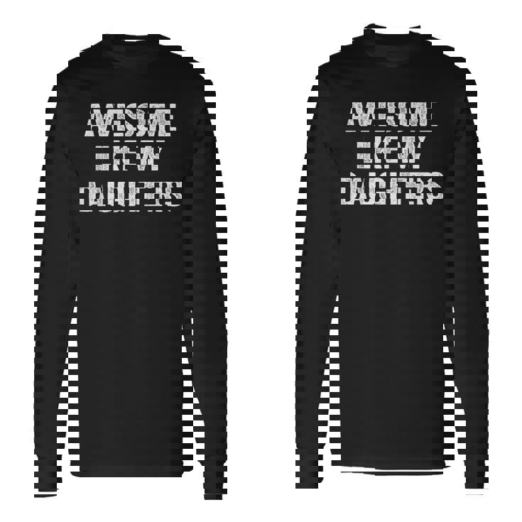 Awesome Like My Daughters Dad Fathers Day 2025 Long Sleeve T-Shirt