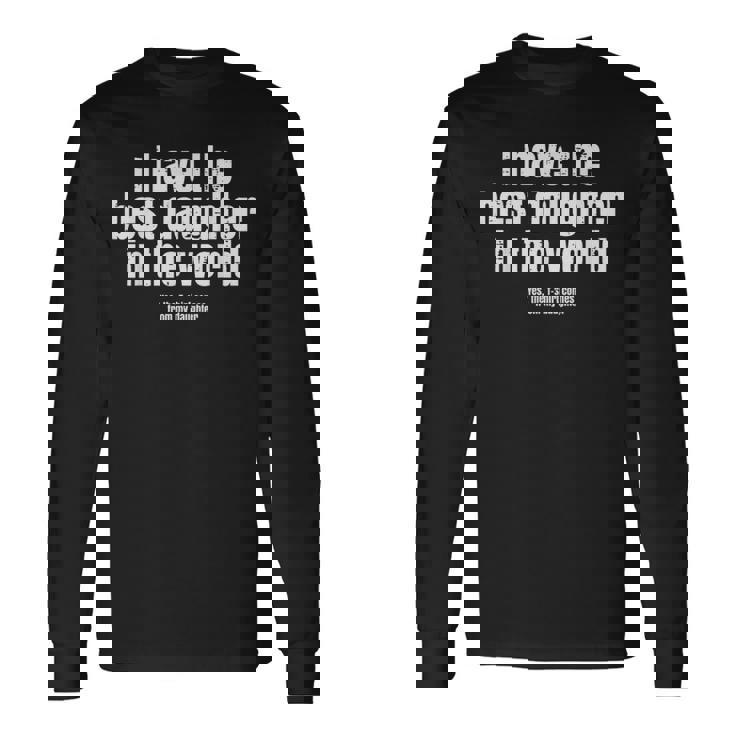 I Have Best Daughter In The World Fathers Day Dad Papa Long Sleeve T-Shirt
