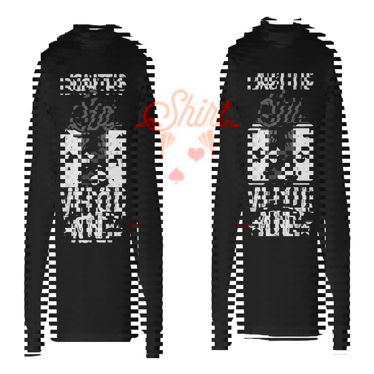 I Bought This With Your Money Poker 愛好家 長袖Tシャツ