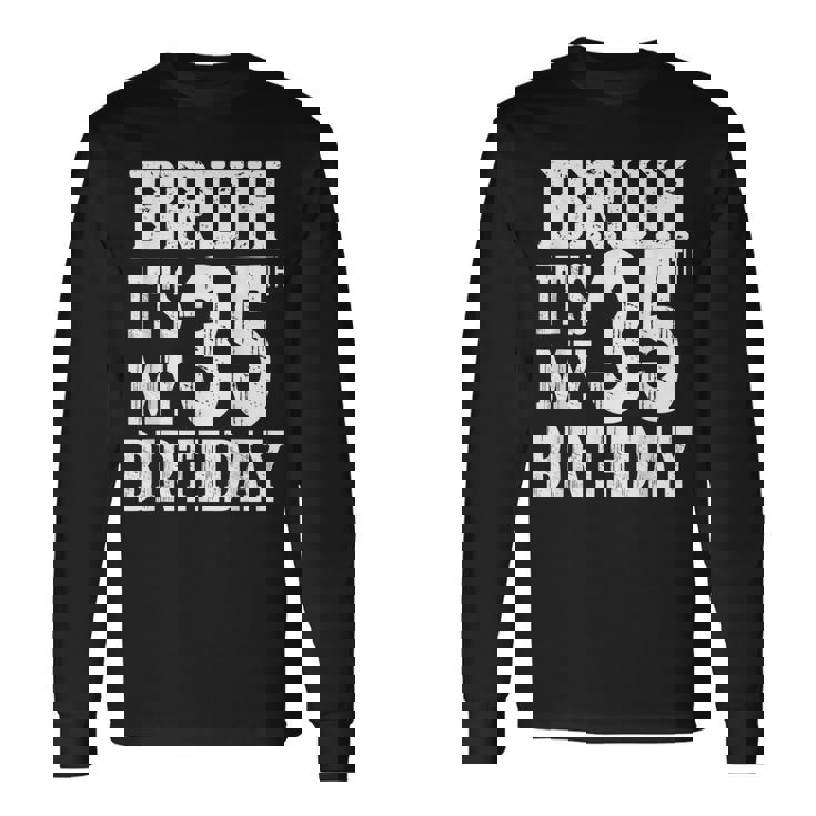 Bruh It's My 35歳の誕生日プレゼント 男性用 35歳 誕生日 長袖Tシャツ ギフトのアイデア