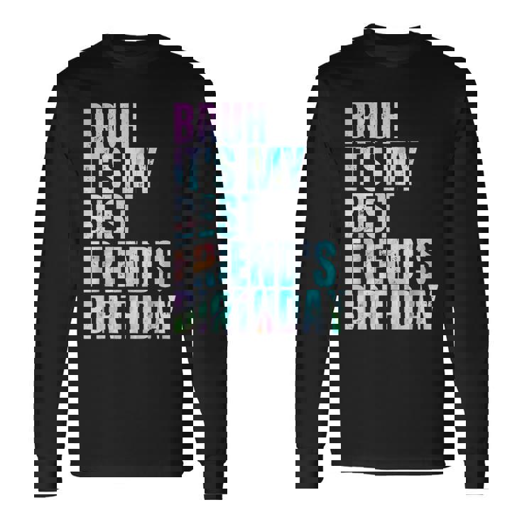 Bruh It's My Best Friend's Birthday Bestiequad Bff タイダイ 長袖Tシャツ