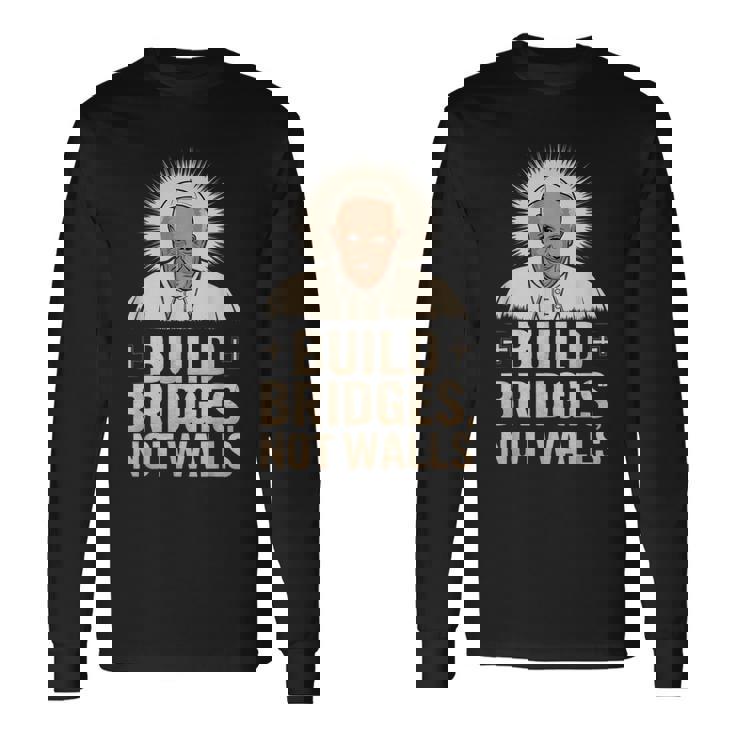 Build Bridges Not Walls 教皇フランシスコ ヴィンテージtシャツ 長袖Tシャツ