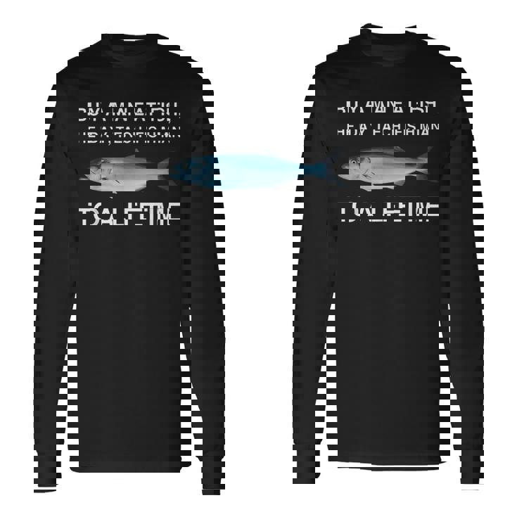 Buy A Man Eat Fish He Day Teaching Fish Man To A Lifetime 長袖Tシャツ