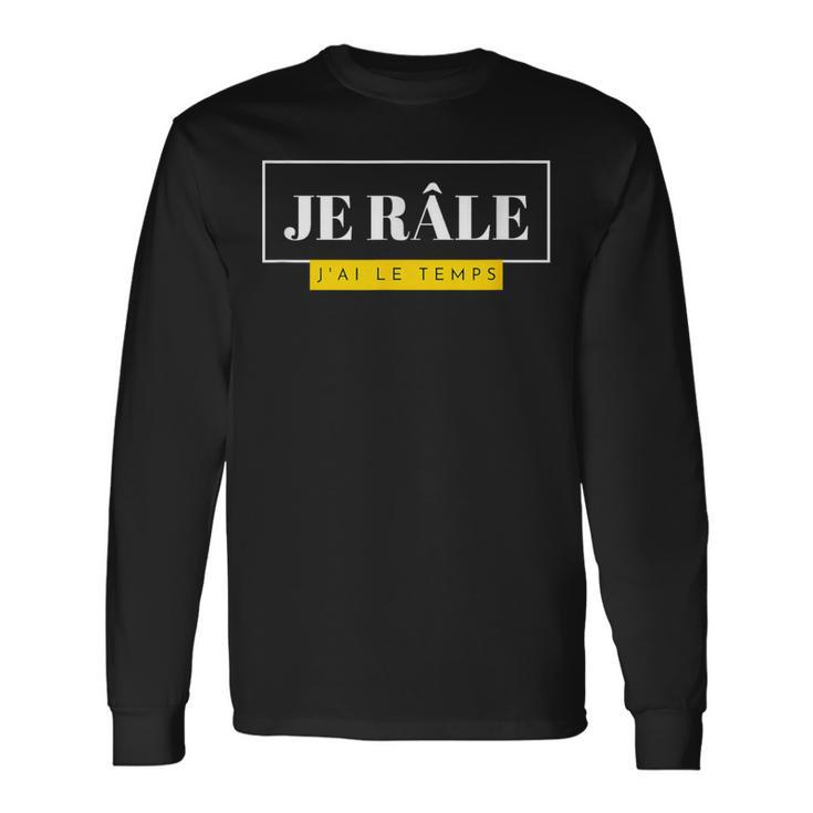 Cadeau Homme Humour Original Drôle Je Râle J'ai Le Temps T-shirt à manches longues