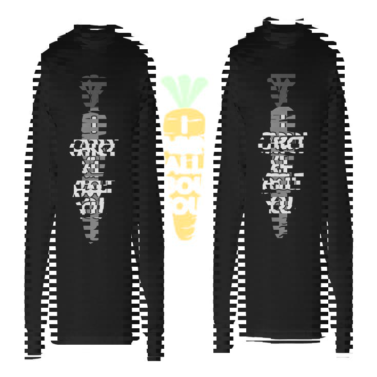 I Carrot All About You 面白い 野菜しゃれ 野菜愛好家 長袖Tシャツ ギフトのアイデア