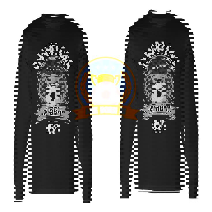 Champion Are Born In May フットボール サッカーボール 誕生日プレゼント 長袖tシャツ 長袖Tシャツ