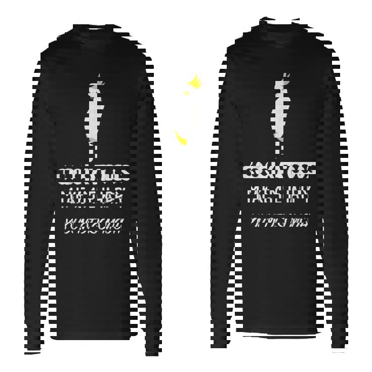 Cockatoos Make Me Happy Cockatoo 長袖Tシャツ