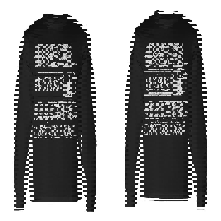 Diesel Because Electric Can't Roll Coal Truck 長袖Tシャツ
