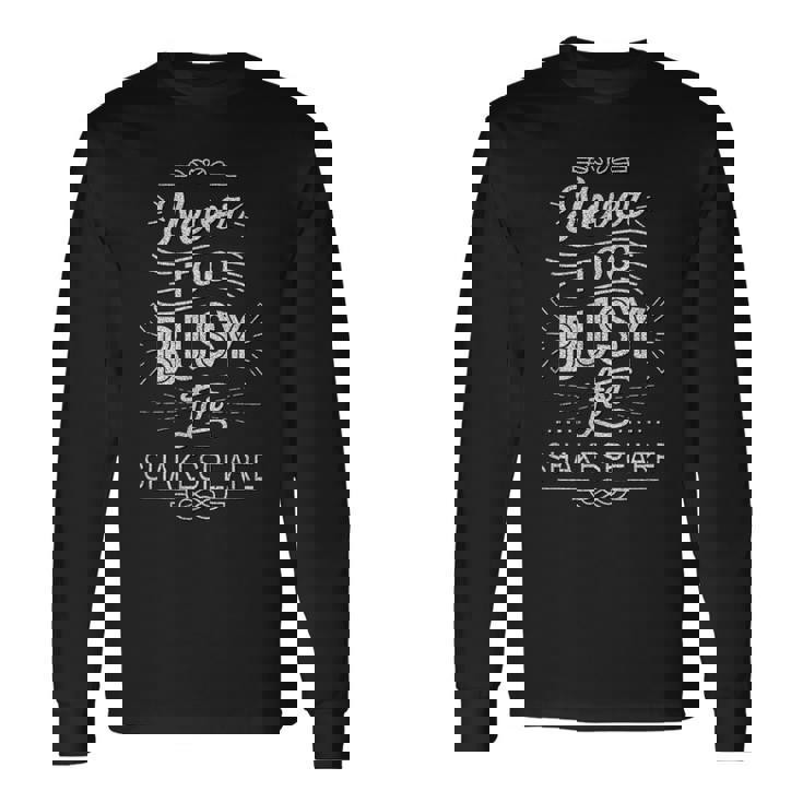 Distressed Never Too Busy Forhakespeare ユーモラスなスローガン 長袖Tシャツ