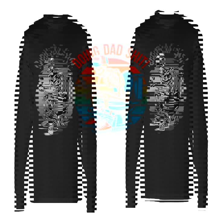 Doing Dad Shit Skeleton Papa Daddy Skull Happy Father's Day Long Sleeve T-Shirt