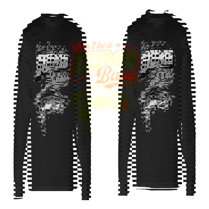 Don't Be A Dumb Bass 面白いバス釣りジョーク 長袖Tシャツ