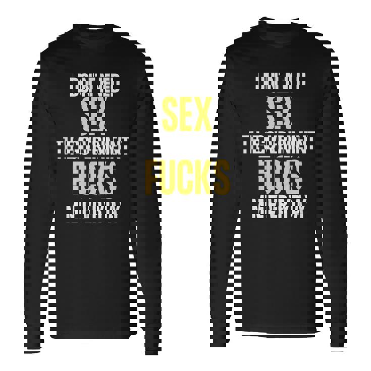 I Don't Needegs The Government F's Me Daily 長袖Tシャツ