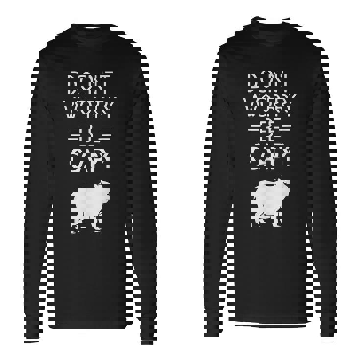 Don't Worry Be Capy カピバラ 心配しないで カピー カピバラ齧歯類愛好家 長袖Tシャツ