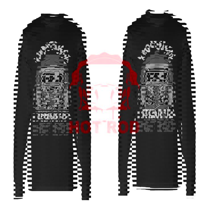 I Don'tnore I Dream I'm A Hot Rod クラシックカー 米国車 ホットロッド 長袖Tシャツ