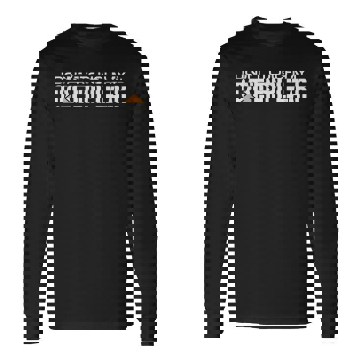 Dont Touch My Caterpillar Cat Machinist Driver Fan ショベルター 長袖Tシャツ