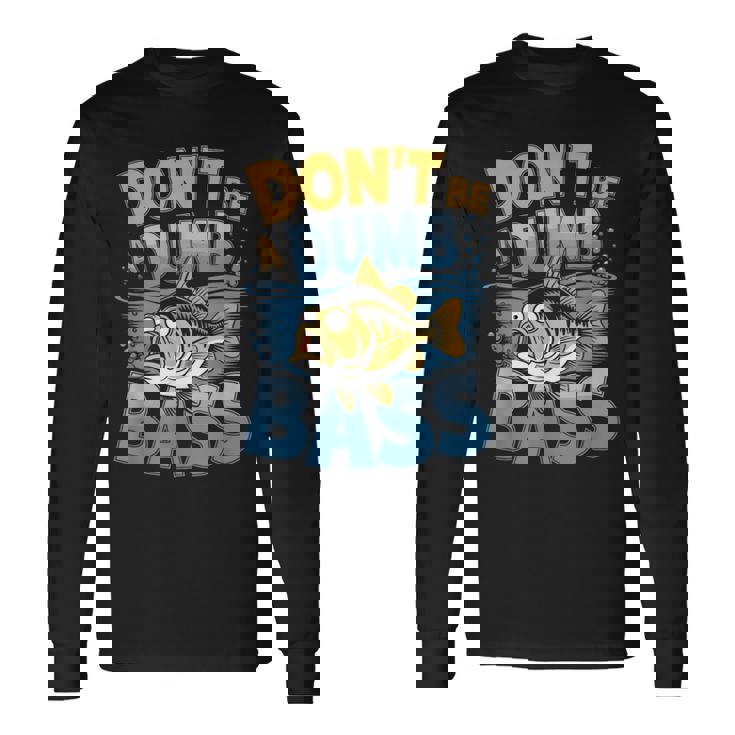 Don’T Be A Dumb Bass Fishing Lover 長袖Tシャツ