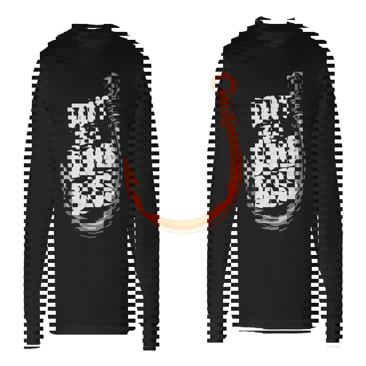 Don’T Be A Dumb Bass Fishing Lover 長袖Tシャツ