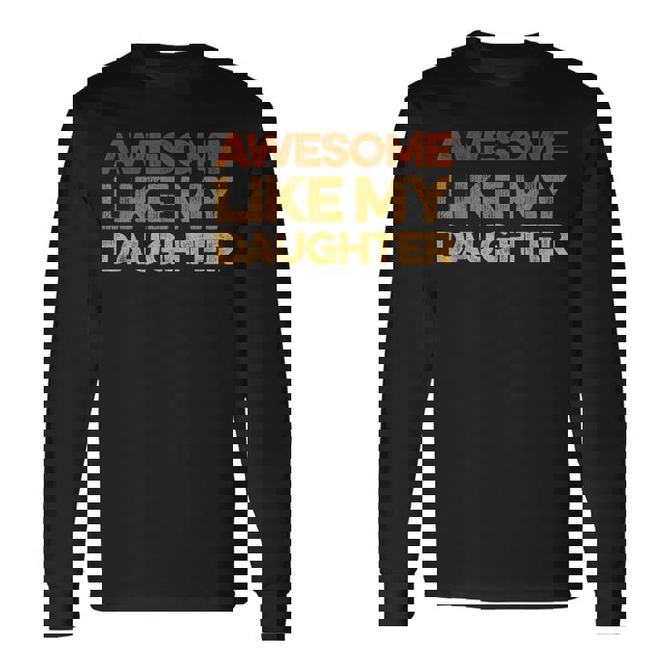 Dad Quote Fathers Day Awesome Like My Daughter Long Sleeve T-Shirt