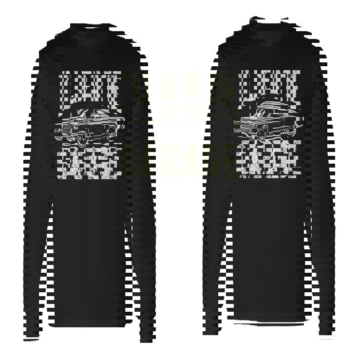 Dad 父の日 車好き I'll Be In The Garage 長袖Tシャツ ギフトのアイデア