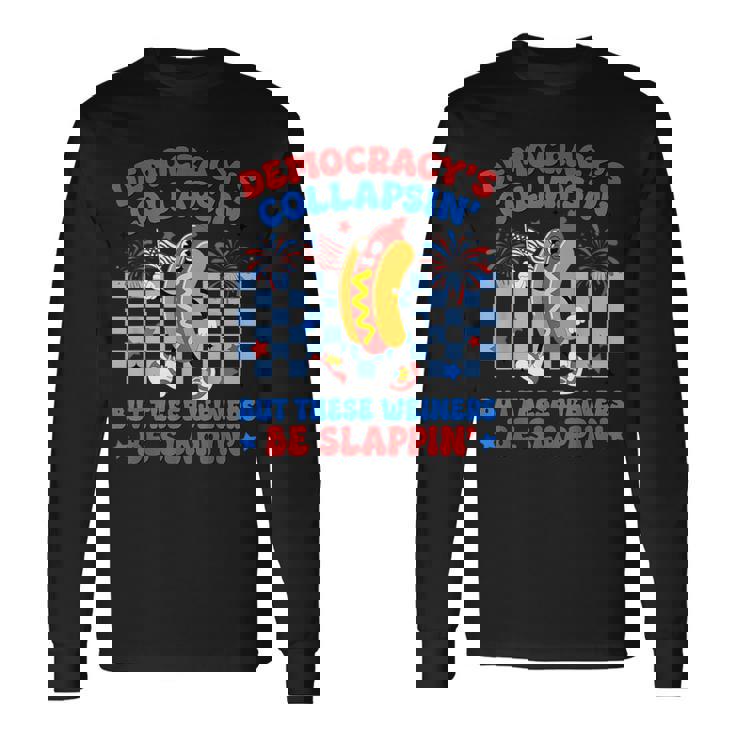 Hot Dog Democracy's Collapsing 4Th July Protest Trump Long Sleeve T-Shirt