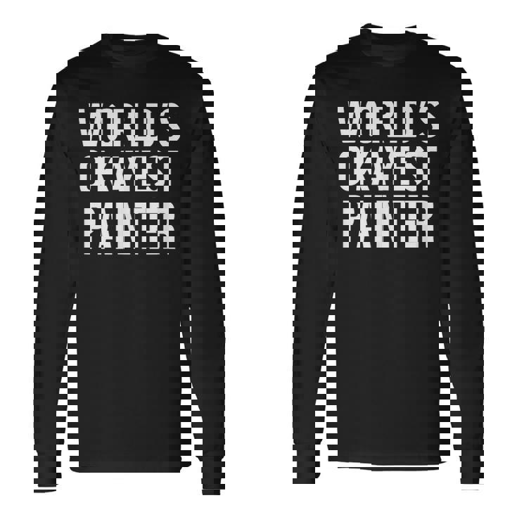 Painting Painter World's Okayest Painter 長袖Tシャツ ギフトのアイデア