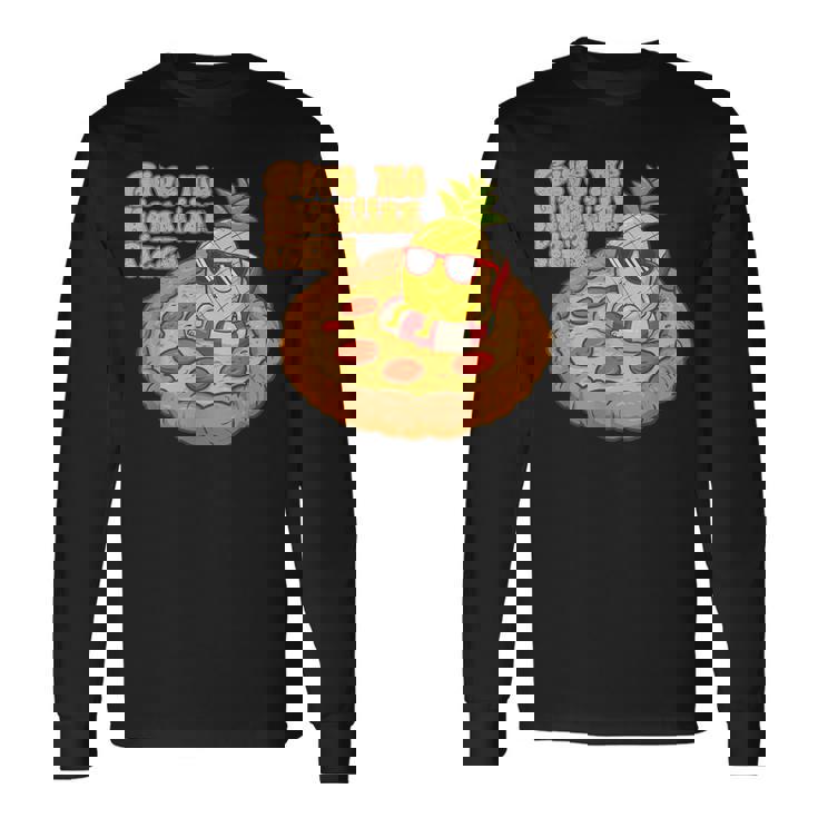 Give Me ハワイアンピザ パイナップル ピザ愛好家 ハワイアンピザ 長袖Tシャツ