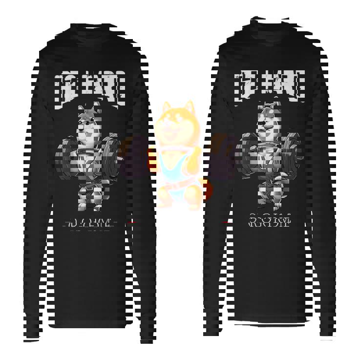 Go Hard Or Go Home 柴犬 犬 ウエイトリフティング フィットネス ジム 長袖Tシャツ