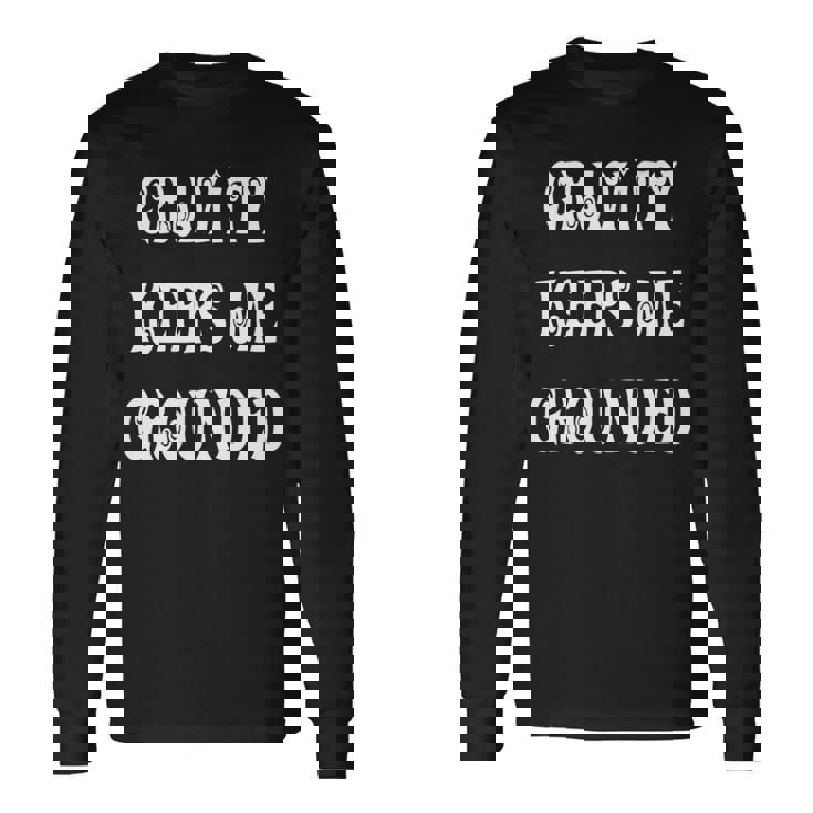 Gravity Keep Me Grounded。 長袖tシャツ 長袖Tシャツ