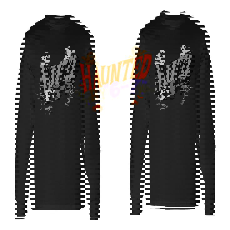 Haunted By 6 7 Long Sleeve T-Shirt - Seseable