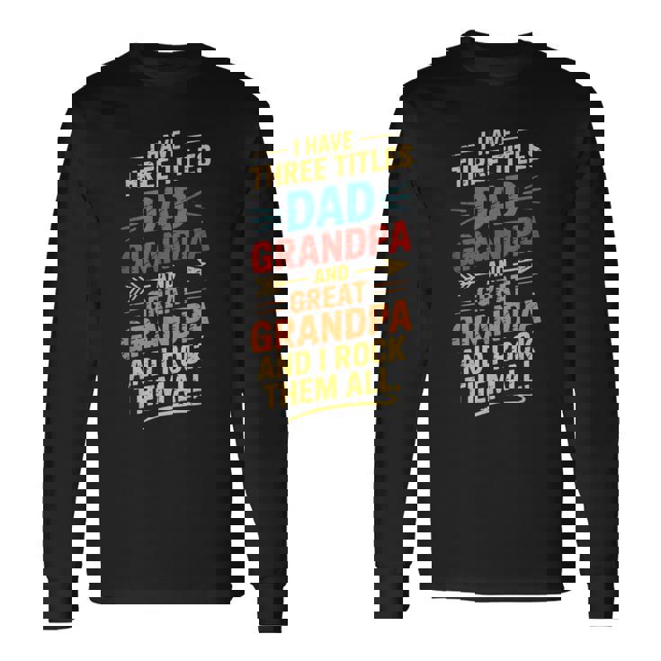 I Have Three Titles Dad And Grandpa 父の日 ビンテージtシャツ 長袖Tシャツ