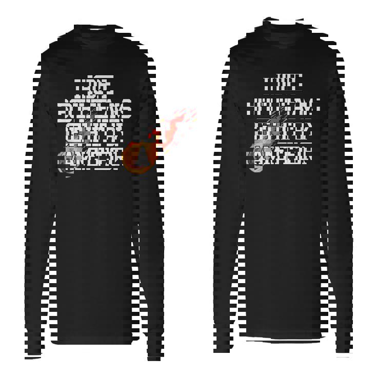 I Hope Both Teams Get Hit With A Meteor Lose メンズ レディース 長袖Tシャツ