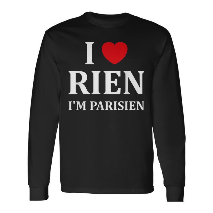 Humour Paris I Love Rien Jeuis Parisien T-shirt à manches longues