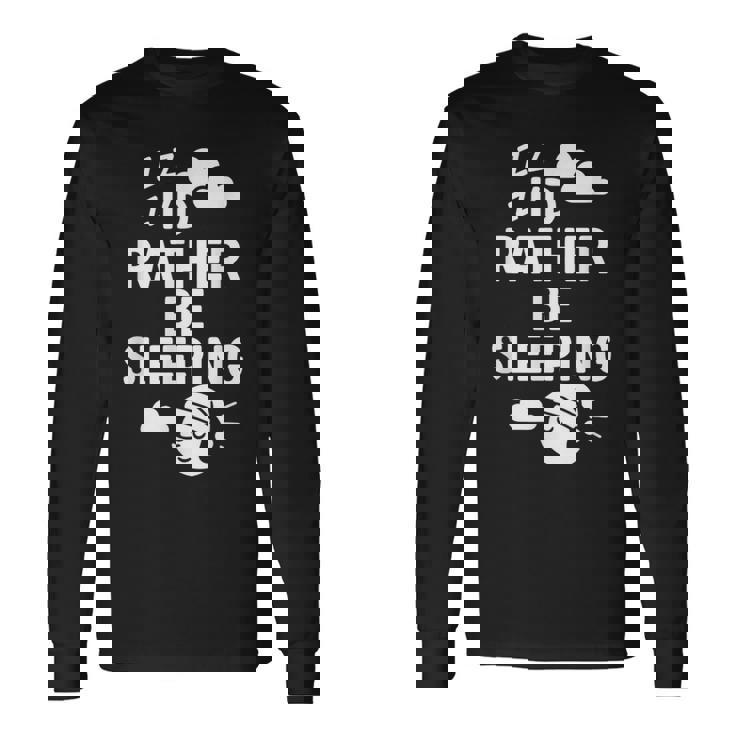 I'd Rather Beleeping leep Quote 長袖Tシャツ