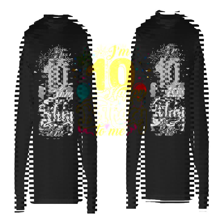 I'm 10 Years Old Happy Birthday To Me 10Th Birthday 長袖Tシャツ