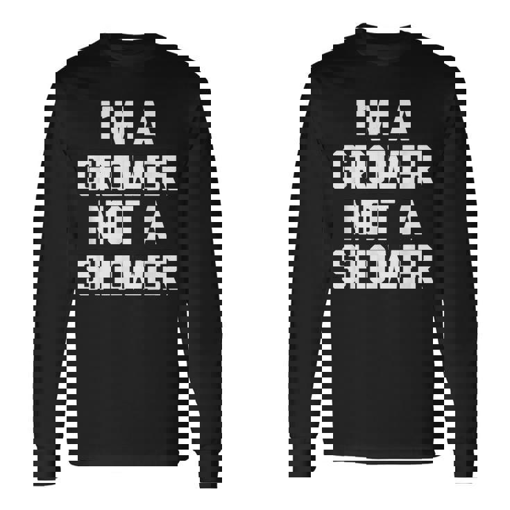 I'm A Grower Not Ahower 面白い言葉 皮肉な男 男性 長袖Tシャツ