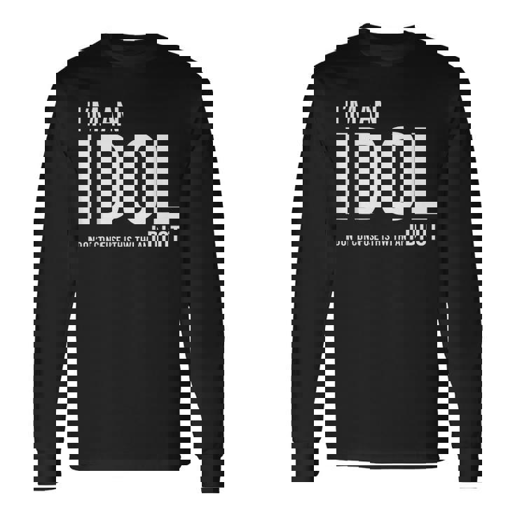I'm An Idol Do You Want To Be An Idol ギフトアイデア 長袖Tシャツ