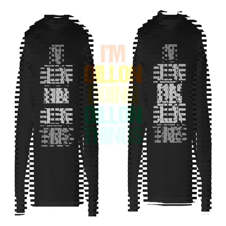 I'm Dillon Doing Dillon Things – 楽しい言葉でクールな名前ディロン 長袖Tシャツ