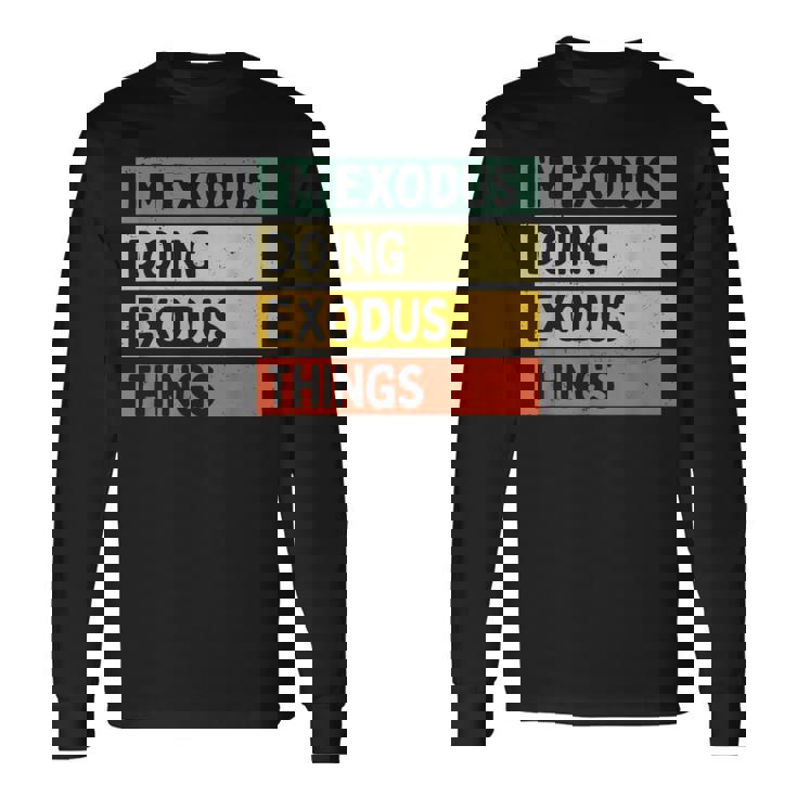 I'm Exodus Doing Exodus Things 面白い名言 長袖Tシャツ