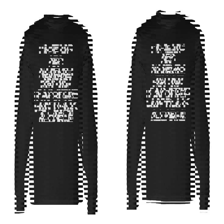 I'm Feelingeryulnerable Right Now Guys Cool Men 長袖Tシャツ