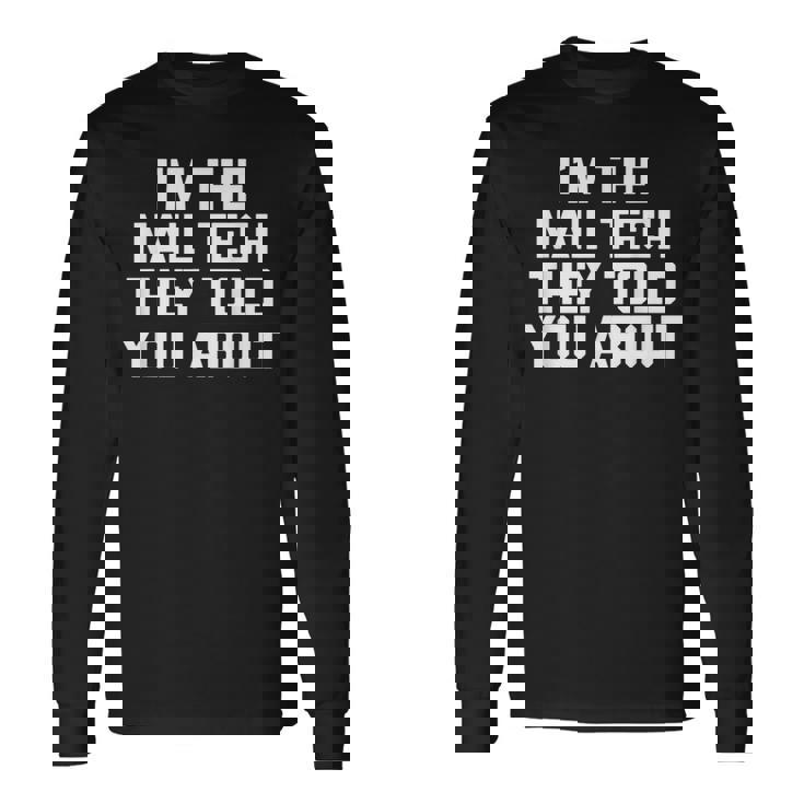 I'm The Nail Tech They Told You About Nail Tech 長袖Tシャツ